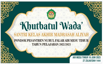 KHUTBATUL WADA' PONDOK PESANTREN NURUL FALAH AIR MESU TIMUR: MENINGGALKAN NASIHAT BERHARGA SEBELUM PERPISAHAN